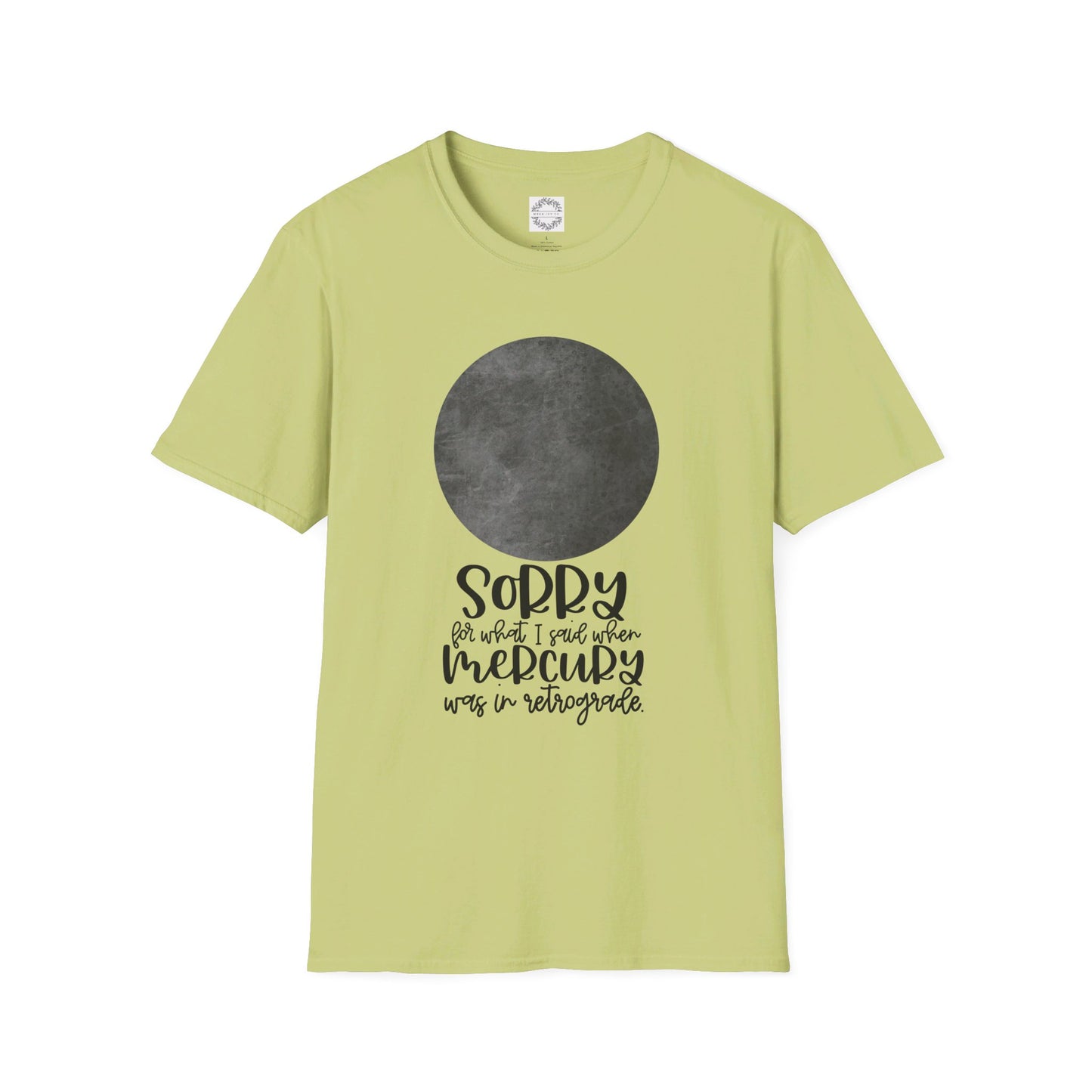 Sorry for what I said when Mercury was in Retrograde Unisex Softstyle T-Shirt