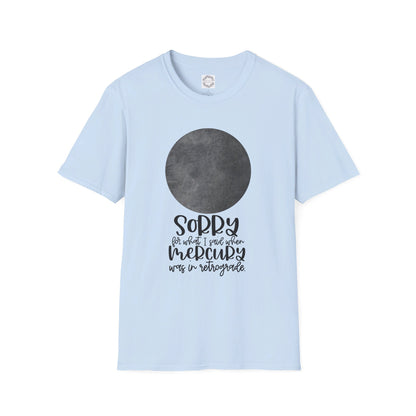 Sorry for what I said when Mercury was in Retrograde Unisex Softstyle T-Shirt