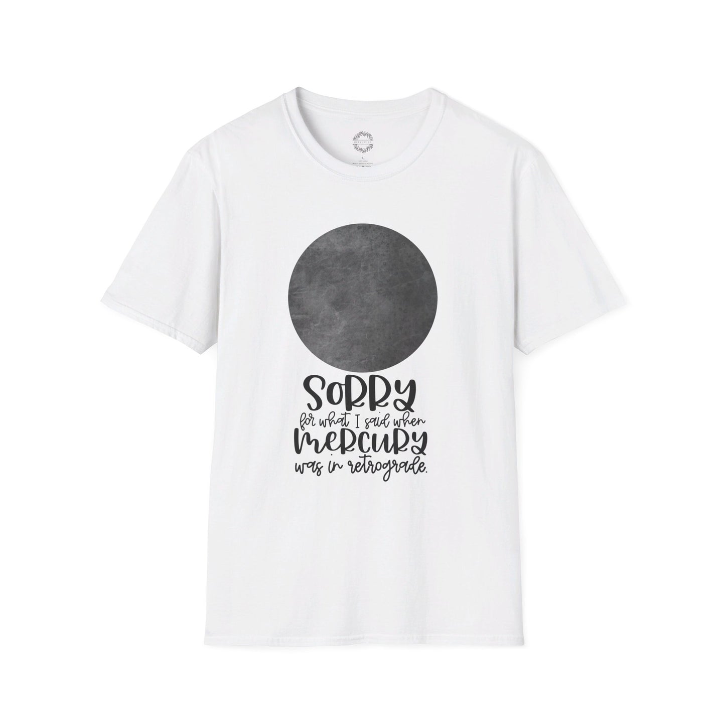 Sorry for what I said when Mercury was in Retrograde Unisex Softstyle T-Shirt