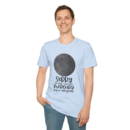 Sorry for what I said when Mercury was in Retrograde Unisex Softstyle T-Shirt