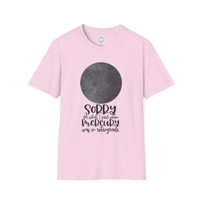 Sorry for what I said when Mercury was in Retrograde Unisex Softstyle T-Shirt