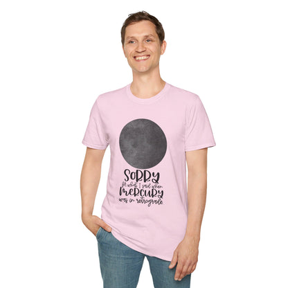 Sorry for what I said when Mercury was in Retrograde Unisex Softstyle T-Shirt