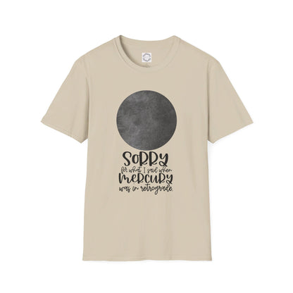 Sorry for what I said when Mercury was in Retrograde Unisex Softstyle T-Shirt