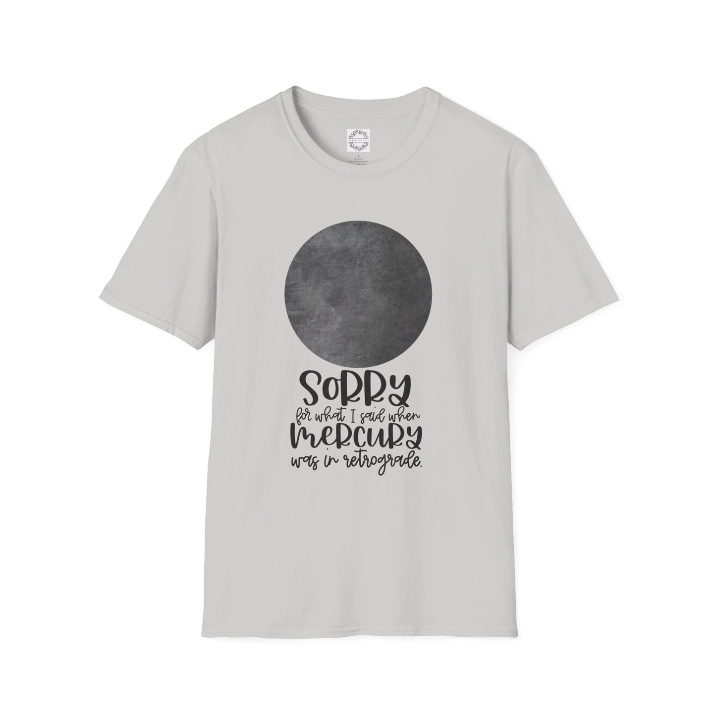 Sorry for what I said when Mercury was in Retrograde Unisex Softstyle T-Shirt