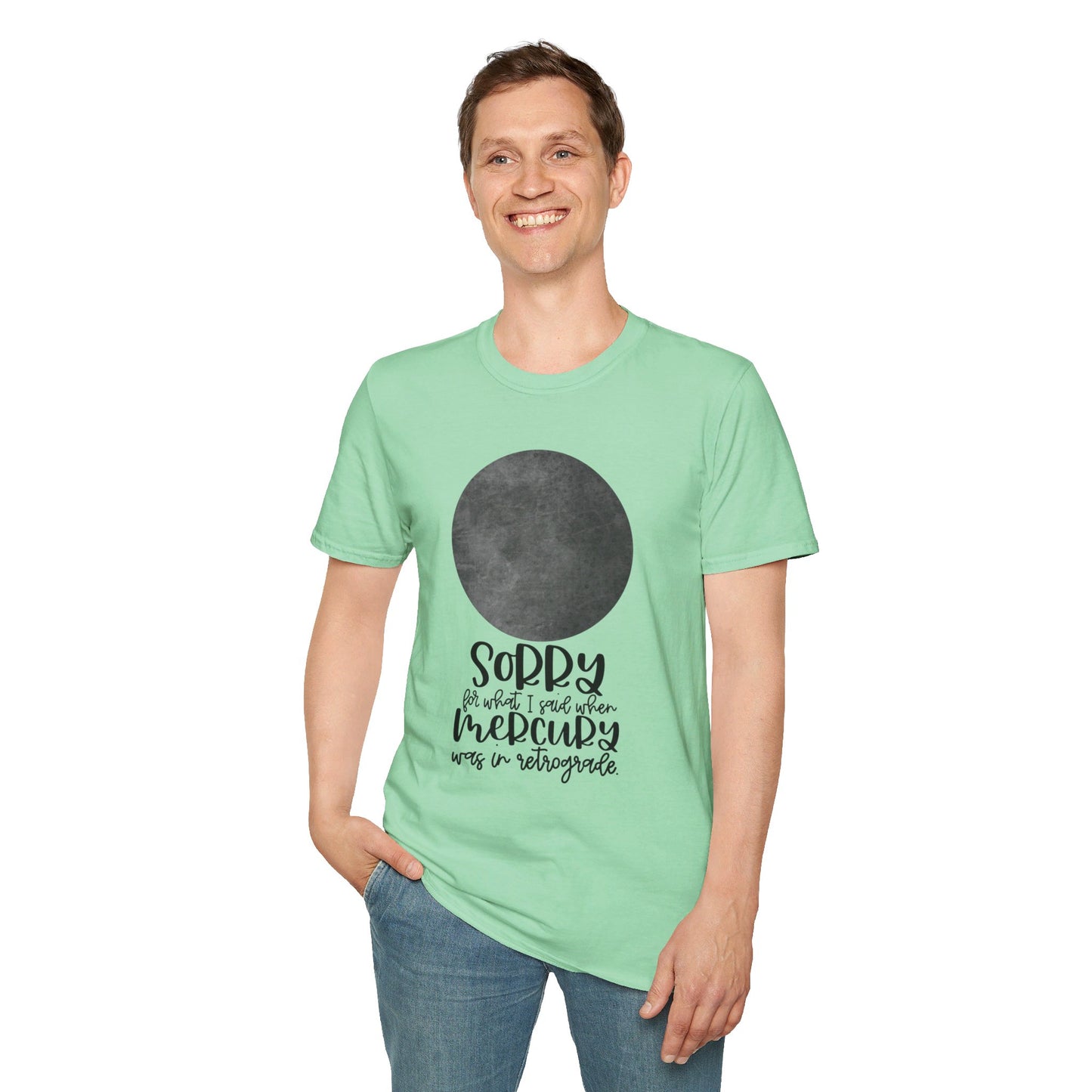 Sorry for what I said when Mercury was in Retrograde Unisex Softstyle T-Shirt