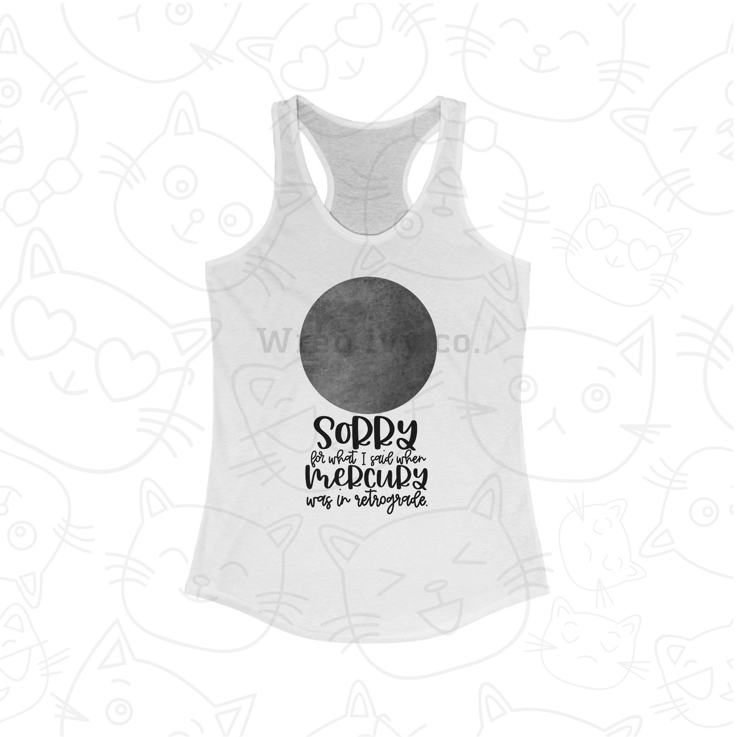 Sorry for what I said when Mercury was in Retrograde women's Ideal Racerback Tank