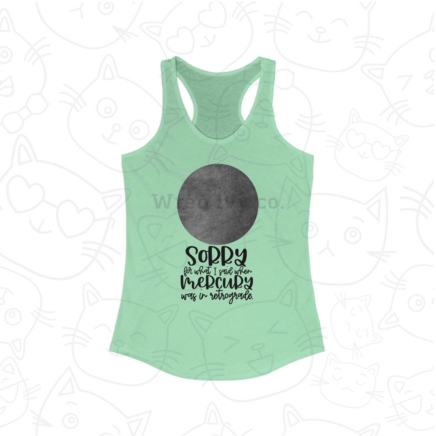 Sorry for what I said when Mercury was in Retrograde women's Ideal Racerback Tank