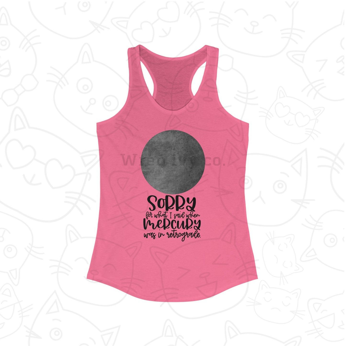 Sorry for what I said when Mercury was in Retrograde women's Ideal Racerback Tank